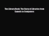 [PDF] The Library Book: The Story of Libraries from Camels to Computers [Read] Online
