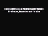 [PDF] Besides the Screen: Moving Images through Distribution Promotion and Curation Download