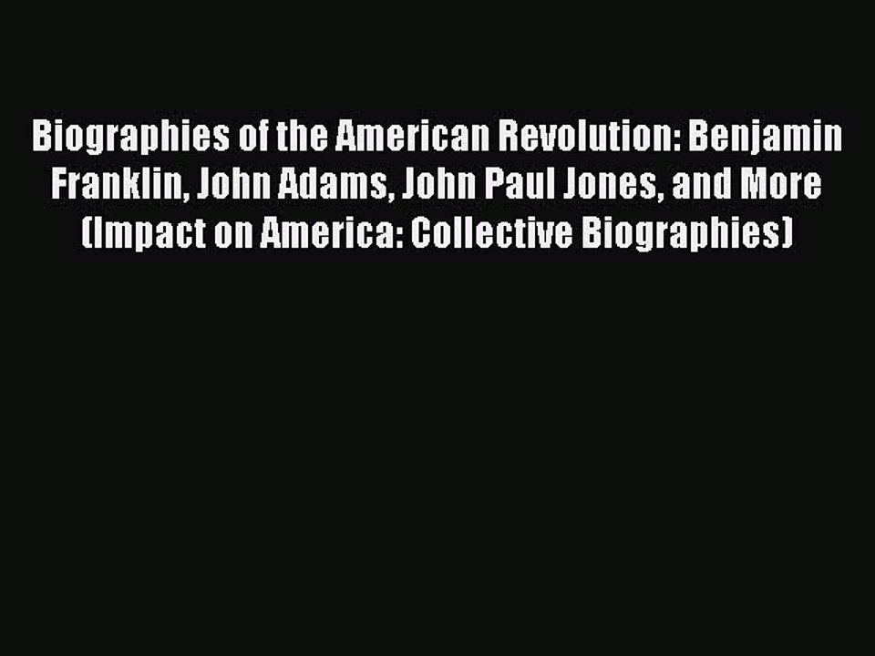[PDF] Biographies of the American Revolution: Benjamin Franklin John Adams John Paul Jones