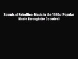 [PDF] Sounds of Rebellion: Music in the 1960s (Popular Music Through the Decades) [Read] Online