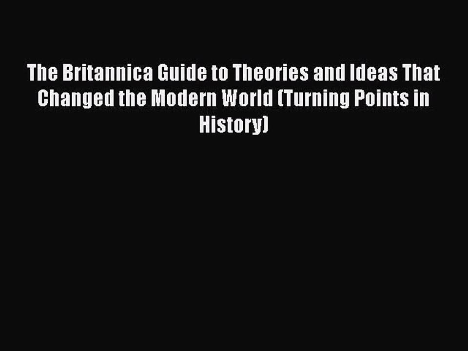 [PDF] The Britannica Guide to Theories and Ideas That Changed the Modern World (Turning Points