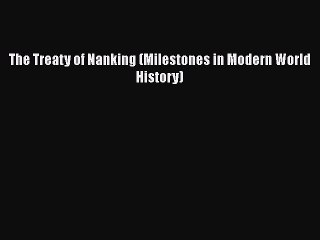 [PDF] The Treaty of Nanking (Milestones in Modern World History) [Read] Online