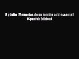 Download R y Julie (Memorias de un zombie adolescente) (Spanish Edition) [PDF] Online