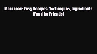 [PDF] Moroccan: Easy Recipes Techniques Ingredients (Food for Friends) Download Online