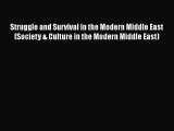 Download Struggle and Survival in the Modern Middle East (Society & Culture in the Modern Middle