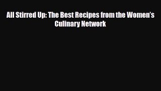 [PDF] All Stirred Up: The Best Recipes from the Women’s Culinary Network Read Full Ebook