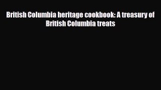 [PDF] British Columbia heritage cookbook: A treasury of British Columbia treats Download Full