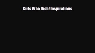 [PDF] Girls Who Dish! Inspirations Read Online