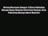 Download Wesley [Resistant Omegas 7] (Siren Publishing Menage Amour Manlove) (Resistant Omegas