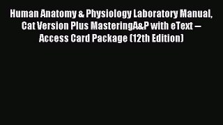 Read Human Anatomy & Physiology Laboratory Manual Cat Version Plus MasteringA&P with eText