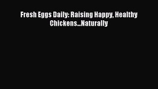 Read Fresh Eggs Daily: Raising Happy Healthy Chickens...Naturally Ebook Free