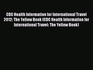 Ebook CDC Health Information for International Travel 2012: The Yellow Book (CDC Health Information