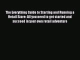 Read The Everything Guide to Starting and Running a Retail Store: All you need to get started