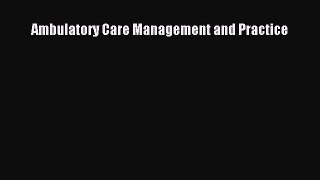 Ebook Ambulatory Care Management and Practice Read Full Ebook
