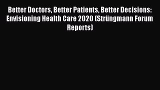 Ebook Better Doctors Better Patients Better Decisions: Envisioning Health Care 2020 (Strüngmann