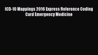 Ebook ICD-10 Mappings 2016 Express Reference Coding Card Emergency Medicine Read Full Ebook