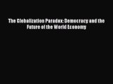 Read The Globalization Paradox: Democracy and the Future of the World Economy Ebook Free