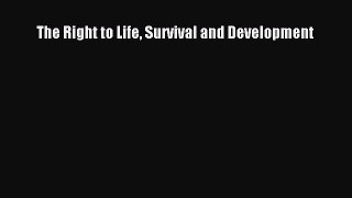 [PDF] The Right to Life Survival and Development Read Full Ebook