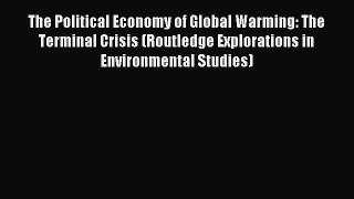 Read The Political Economy of Global Warming: The Terminal Crisis (Routledge Explorations in