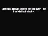 [PDF] Conflict Neutralization in the Cambodia War: From Battlefield to Ballot-Box Read Full