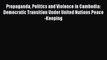 [PDF] Propaganda Politics and Violence in Cambodia: Democratic Transition Under United Nations