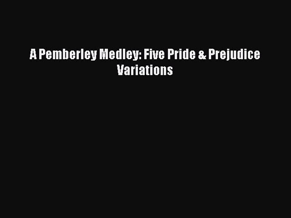 [Download] A Pemberley Medley: Five Pride & Prejudice Variations [Read] Full Ebook