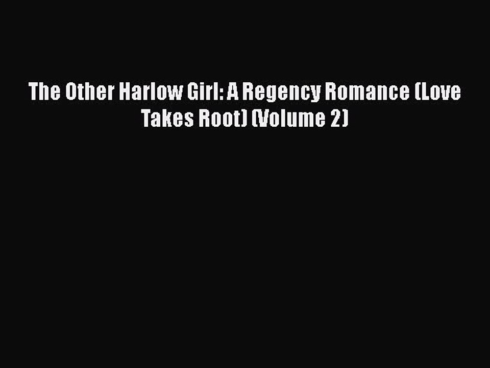 [PDF] The Other Harlow Girl: A Regency Romance (Love Takes Root) (Volume 2) [PDF] Full Ebook