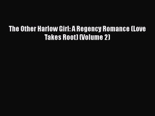 [PDF] The Other Harlow Girl: A Regency Romance (Love Takes Root) (Volume 2) [PDF] Full Ebook