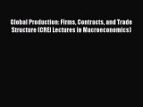 Read Global Production: Firms Contracts and Trade Structure (CREI Lectures in Macroeconomics)