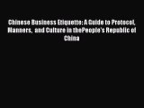 Read Chinese Business Etiquette: A Guide to Protocol  Manners  and Culture in thePeople's Republic