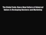 Read The Global Code: How a New Culture of Universal Values Is Reshaping Business and Marketing