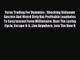 Read Forex Trading For Dummies : Shocking Unknown Secrets And Weird Dirty But Profitable Loopholes