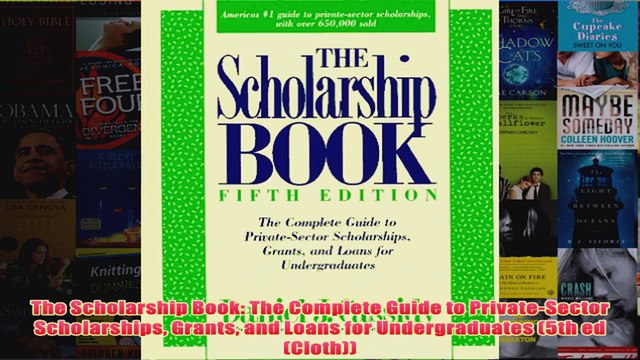 Download PDF The Scholarship Book The Complete Guide to PrivateSector Scholarships Grants and Loans FULL FREE