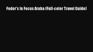 PDF Fodor's In Focus Aruba (Full-color Travel Guide)  EBook