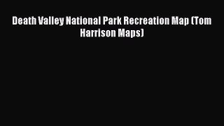 PDF Death Valley National Park Recreation Map (Tom Harrison Maps) Free Books