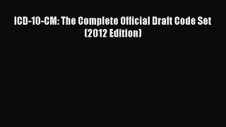 PDF ICD-10-CM: The Complete Official Draft Code Set (2012 Edition) Download Full Ebook