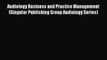 Ebook Audiology Business and Practice Management (Singular Publishing Group Audiology Series)