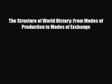 [PDF] The Structure of World History: From Modes of Production to Modes of Exchange Read Online