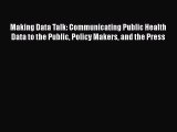 Ebook Making Data Talk: Communicating Public Health Data to the Public Policy Makers and the