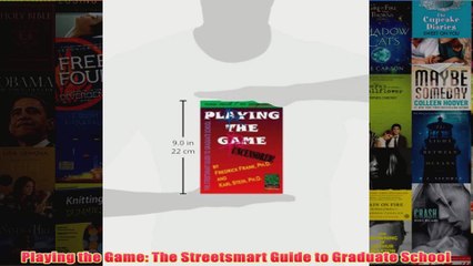 Download PDF  Playing the Game The Streetsmart Guide to Graduate School FULL FREE