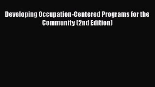 Ebook Developing Occupation-Centered Programs for the Community (2nd Edition) Read Full Ebook