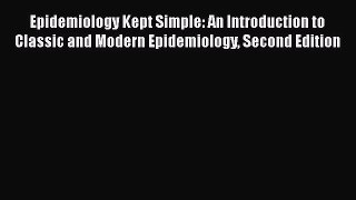 PDF Epidemiology Kept Simple: An Introduction to Classic and Modern Epidemiology Second Edition