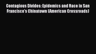 Ebook Contagious Divides: Epidemics and Race in San Francisco's Chinatown (American Crossroads)
