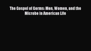 PDF The Gospel of Germs: Men Women and the Microbe in American Life Read Full Ebook
