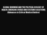 Ebook GLOBAL WARMING AND THE POLITICAL ECOLOGY OF HEALTH: EMERGING CRISES AND SYSTEMIC SOLUTIONS