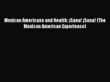 Ebook Mexican Americans and Health: ¡Sana! ¡Sana! (The Mexican American Experience) Read Full