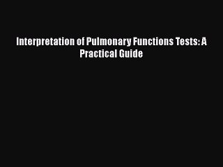 PDF Interpretation of Pulmonary Functions Tests: A Practical Guide Read Full Ebook