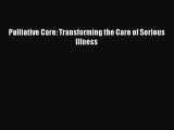 Ebook Palliative Care: Transforming the Care of Serious Illness Read Full Ebook