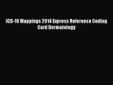 Ebook ICD-10 Mappings 2014 Express Reference Coding Card Dermatology Read Full Ebook