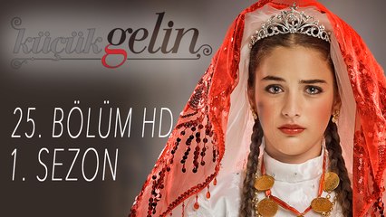 Küçük Gelin - 25. Bölüm HD | 1.  SEZON
